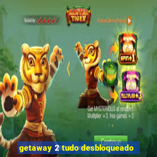 getaway 2 tudo desbloqueado